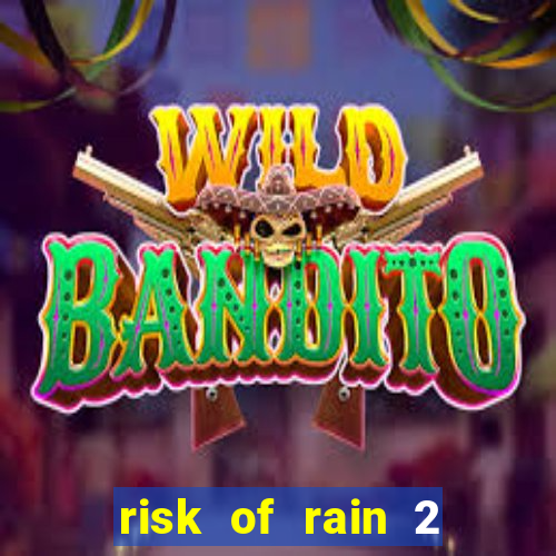 risk of rain 2 tier list